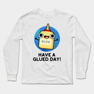 Have A Glued Day Cute Glue Pun Long Sleeve T-Shirt